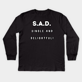 S.A.D. Single and Delightful! Singles Awareness Day Kids Long Sleeve T-Shirt